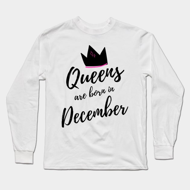 Queens are Born in December. Happy Birthday! Long Sleeve T-Shirt by That Cheeky Tee